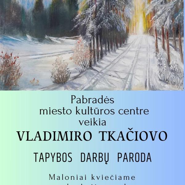 3.3 Vladimiro Tkačiovo tapybos darbų paroda Pabradės Miesto Kultūros Centre